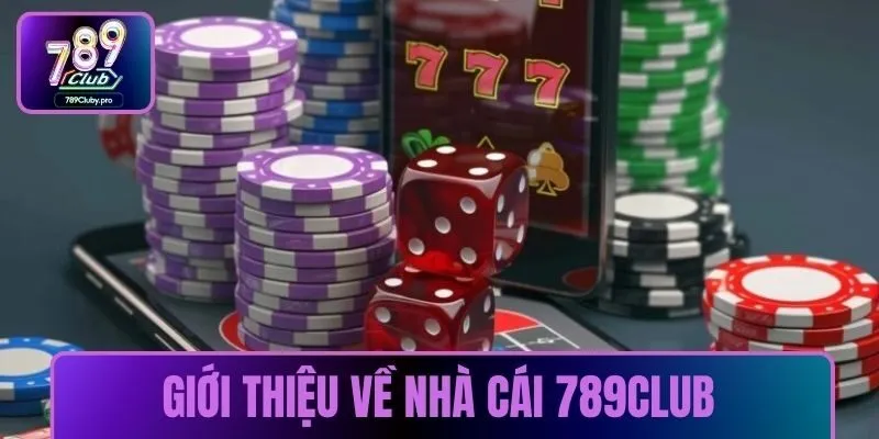 Giới thiệu 789CLUB những nét tổng quan về nhà cái