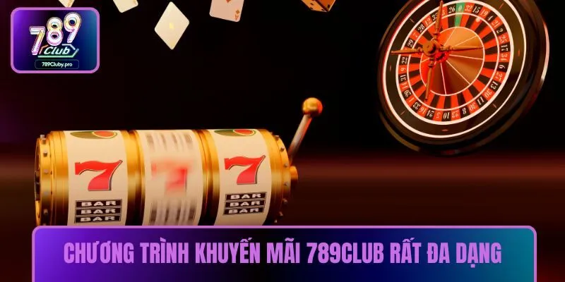 Chương trình khuyến mãi 789CLUB rất đa dạng