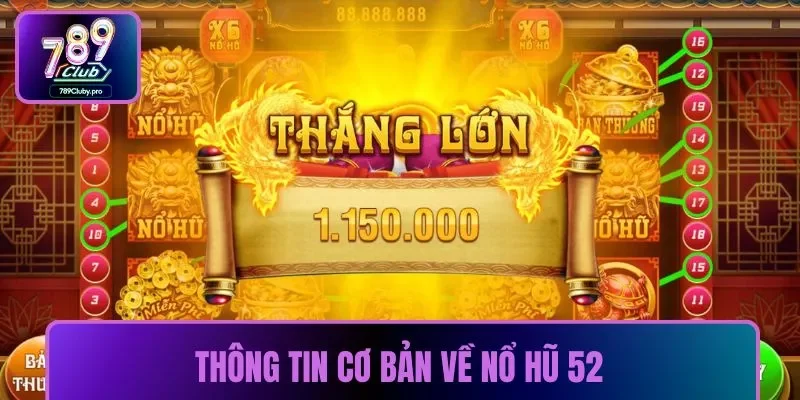Thông tin cơ bản về nổ hũ 52