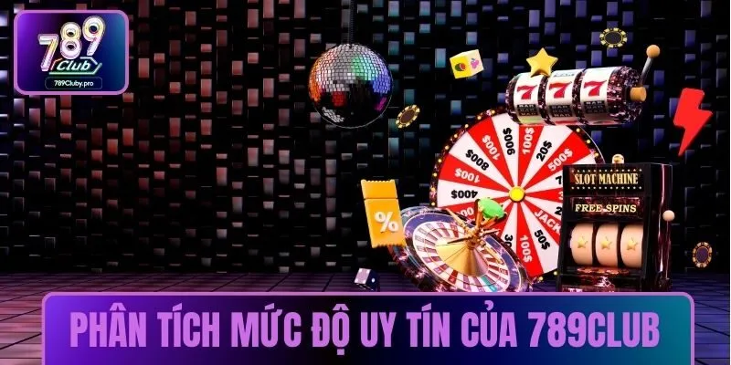 Phân tích mức độ uy tín của 789CLUB