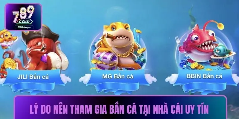 Lý do nên tham gia bắn cá tại nhà cái uy tín