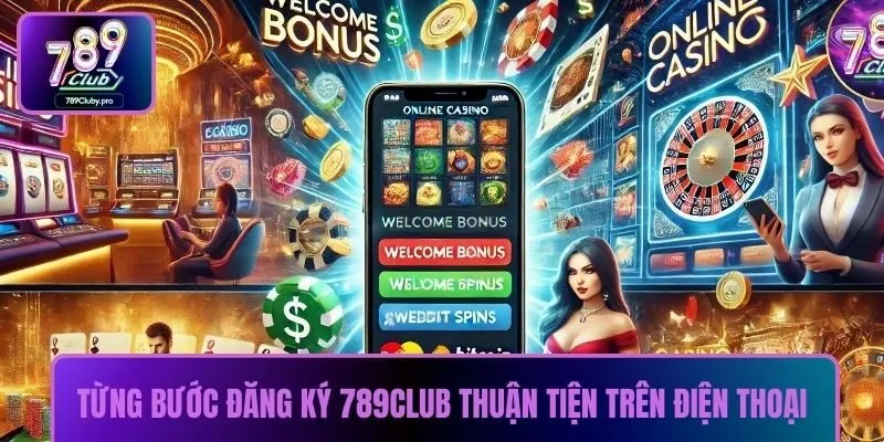 Từng bước đăng ký 789CLUB thuận tiện trên điện thoại