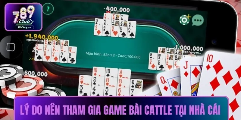 Lý do nên tham gia game bài cattle tại nhà cái
