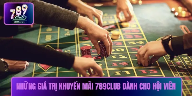 Những giá trị khuyến mãi 789CLUB dành cho hội viên