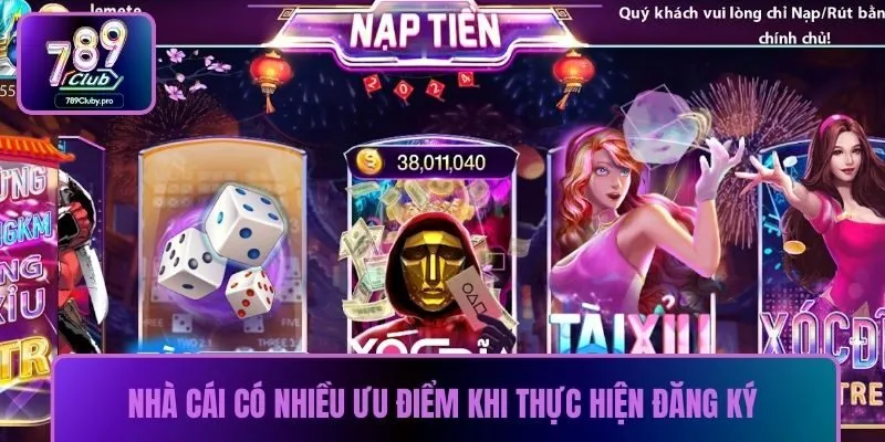 Nhà cái có nhiều ưu điểm khi thực hiện đăng ký