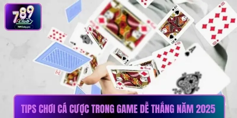 Tips chơi cá cược trong game dễ thắng năm 2025