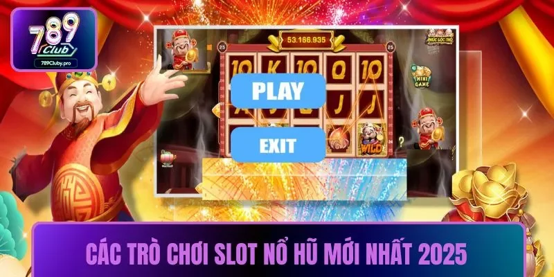 Các trò chơi slot nổ hũ mới nhất 2025