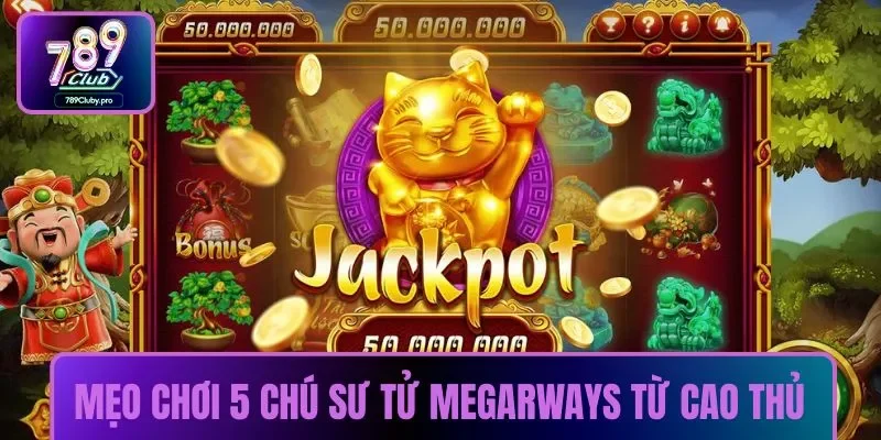 Mẹo chơi 5 chú sư tử megarways từ cao thủ