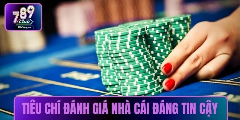 Tiêu chí đánh giá nhà cái đáng tin cậy