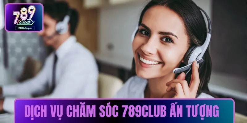 Dịch vụ chăm sóc của 789CLUB rất ấn tượng 