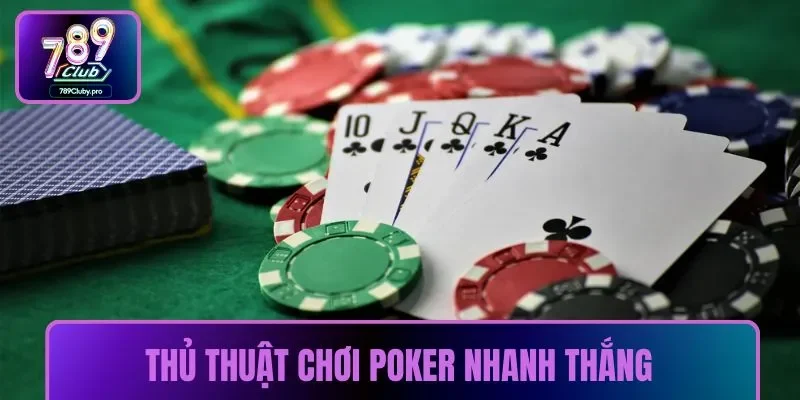 Thủ thuật chơi Poker nhanh thắng