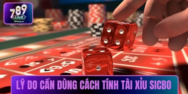 Lý do cần dùng cách tính tài xỉu sicbo