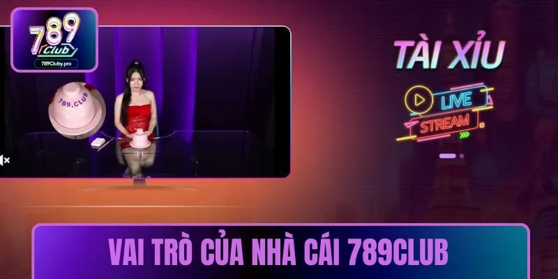 Vai trò của nhà cái 789club