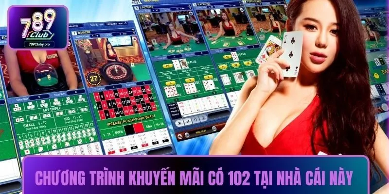Chương trình khuyến mãi có 102 tại nhà cái này