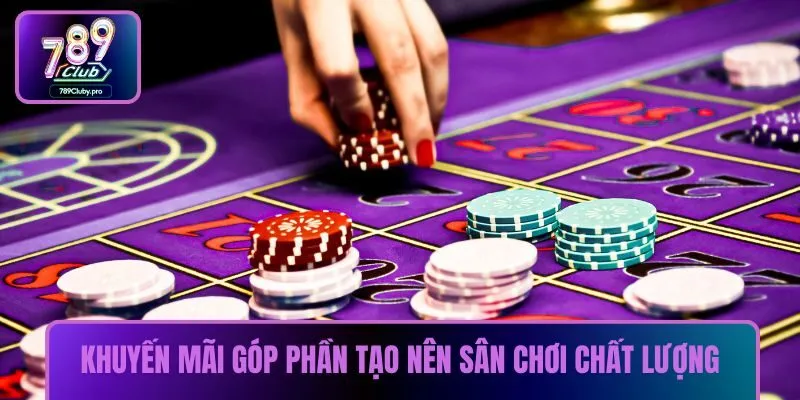 Khuyến mãi góp phần tạo nên sân chơi chất lượng