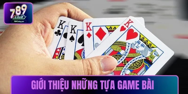 Giới thiệu những tựa game bài đỉnh cao không thể bỏ lỡ