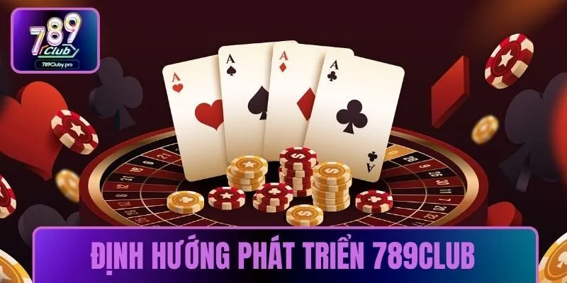 Định hướng phát triển 789CLUB